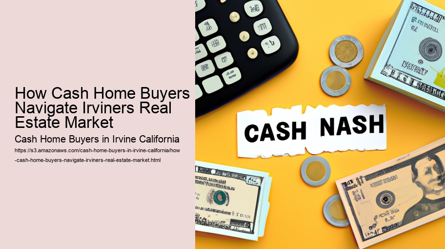 How Cash Home Buyers Navigate Irviners Real Estate Market
