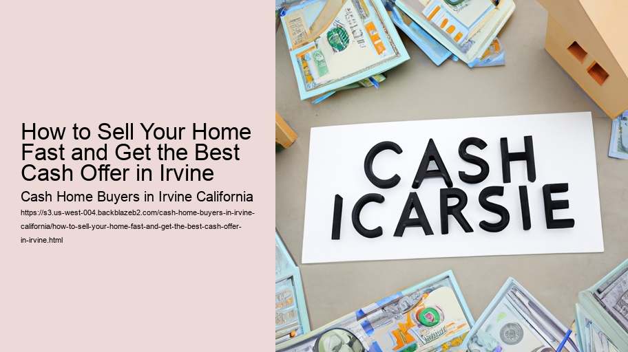 How to Sell Your Home Fast and Get the Best Cash Offer in Irvine