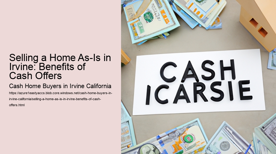 Selling a Home As-Is in Irvine: Benefits of Cash Offers