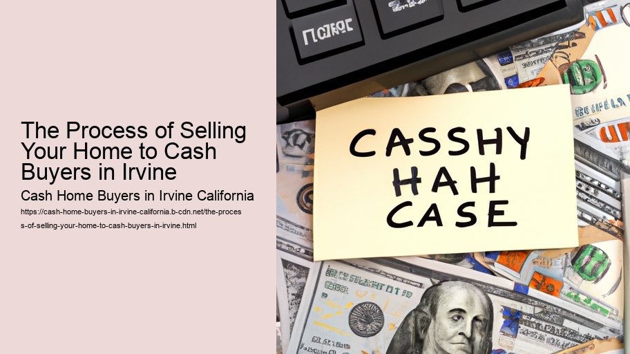 The Process of Selling Your Home to Cash Buyers in Irvine