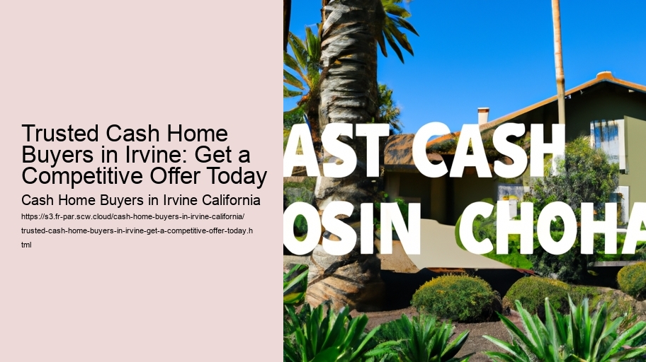 Trusted Cash Home Buyers in Irvine: Get a Competitive Offer Today