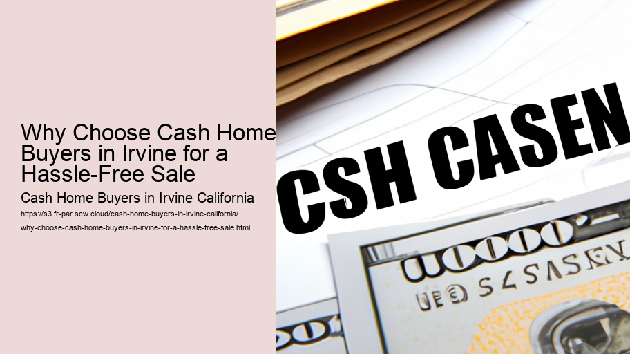 Why Choose Cash Home Buyers in Irvine for a Hassle-Free Sale