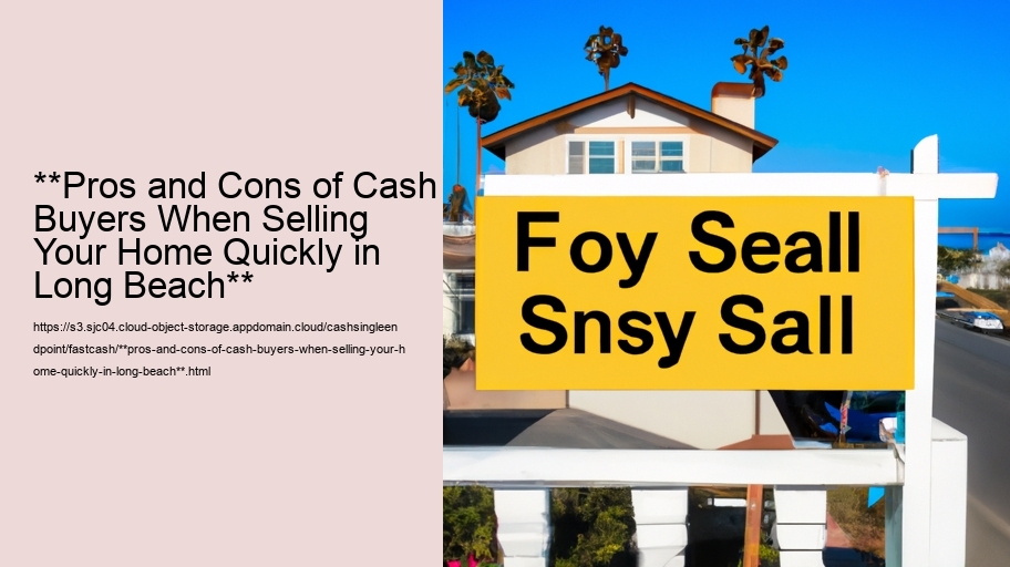 **Pros and Cons of Cash Buyers When Selling Your Home Quickly in Long Beach**