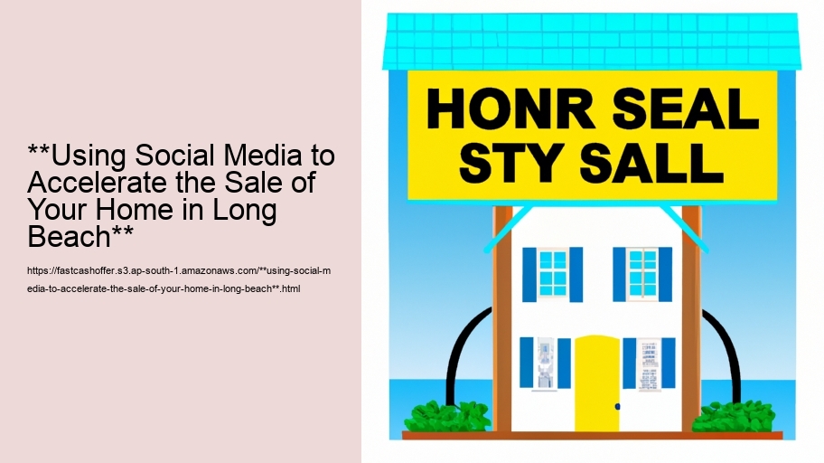 **Using Social Media to Accelerate the Sale of Your Home in Long Beach**