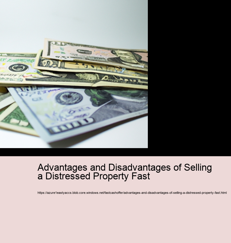 Advantages and Disadvantages of Selling a Distressed Property Fast