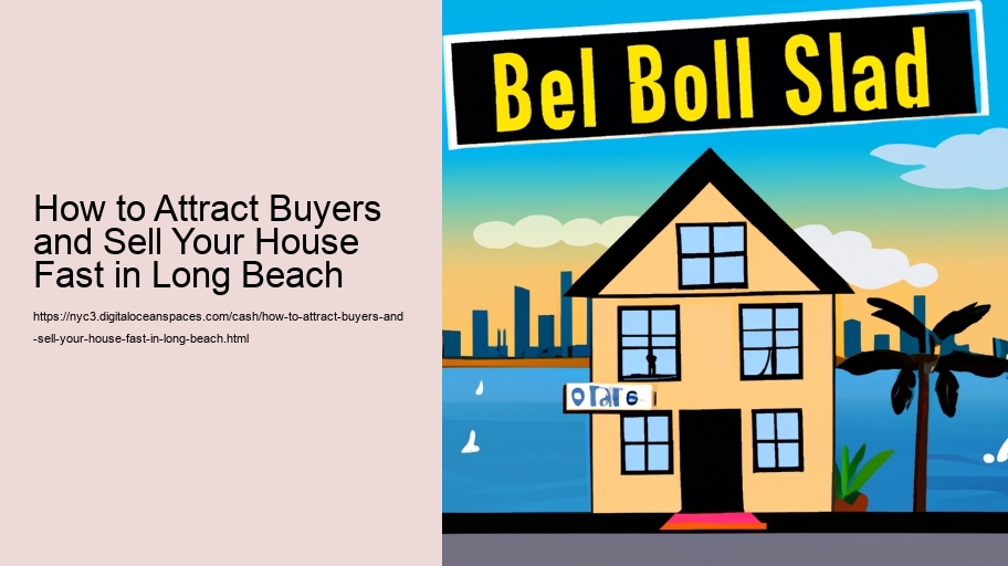 How to Attract Buyers and Sell Your House Fast in Long Beach