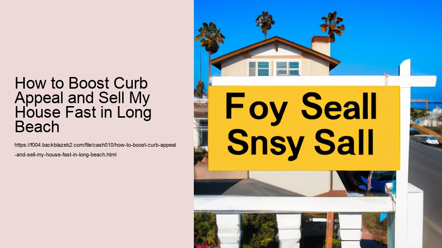 How to Boost Curb Appeal and Sell My House Fast in Long Beach 