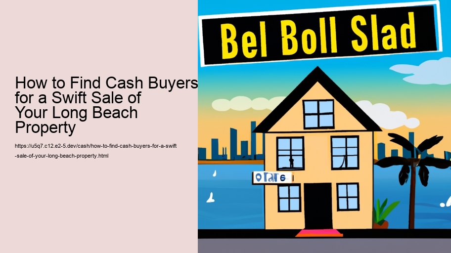 How to Find Cash Buyers for a Swift Sale of Your Long Beach Property 