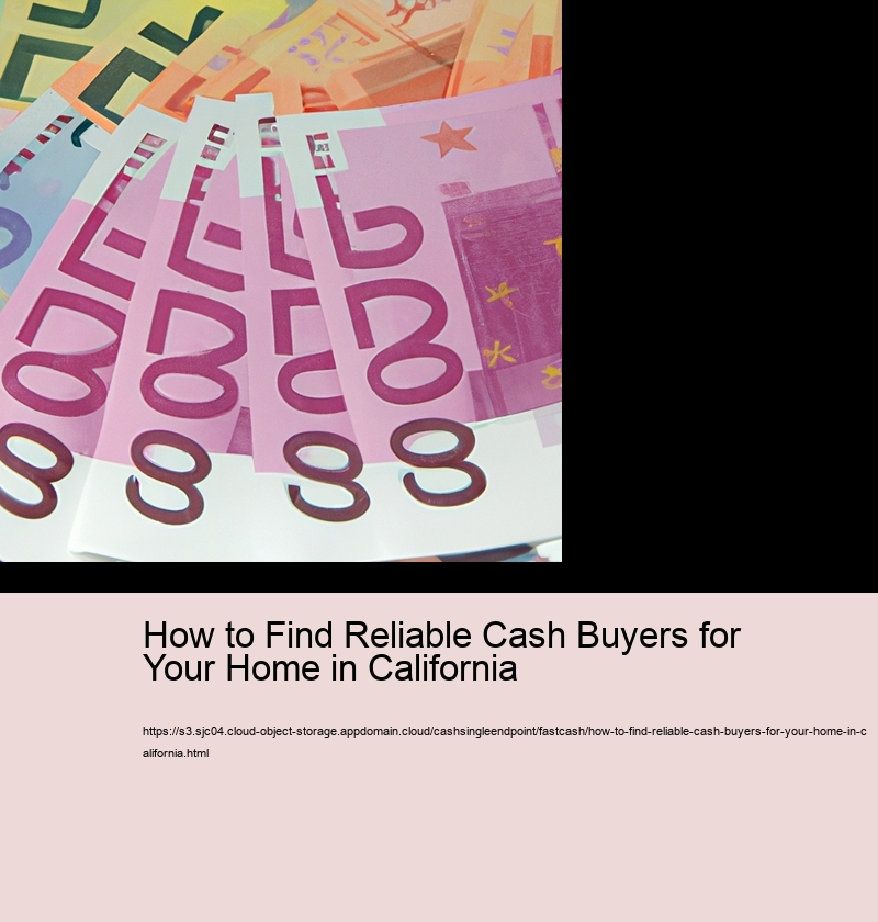 How to Find Reliable Cash Buyers for Your Home in California