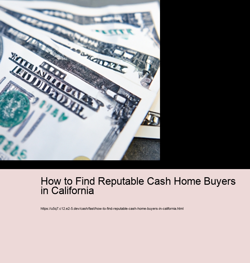 How to Find Reputable Cash Home Buyers in California