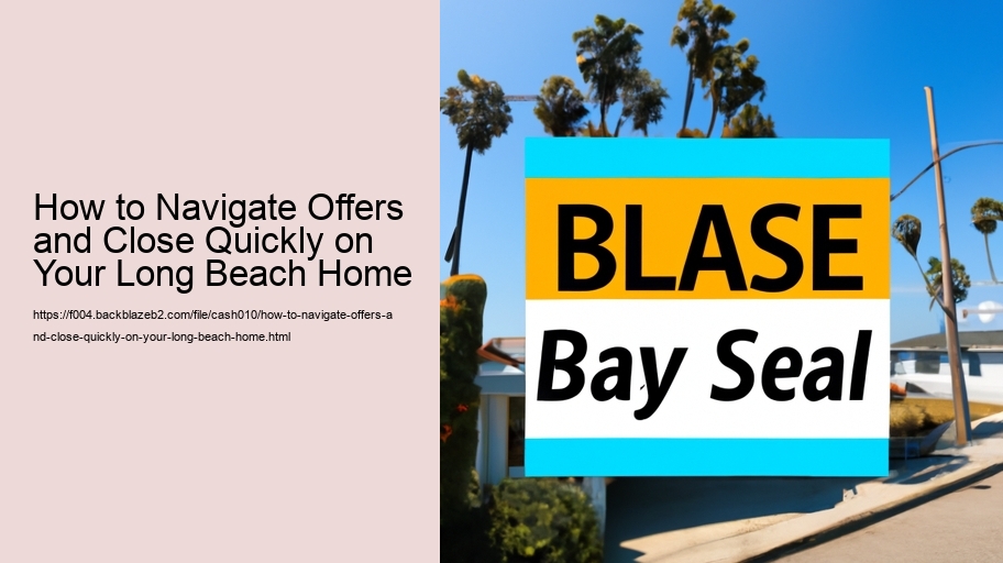 How to Navigate Offers and Close Quickly on Your Long Beach Home