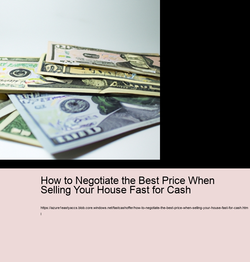 How to Negotiate the Best Price When Selling Your House Fast for Cash 