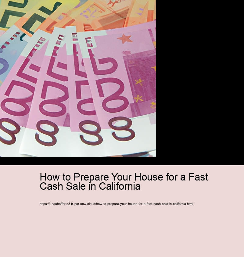 How to Prepare Your House for a Fast Cash Sale in California