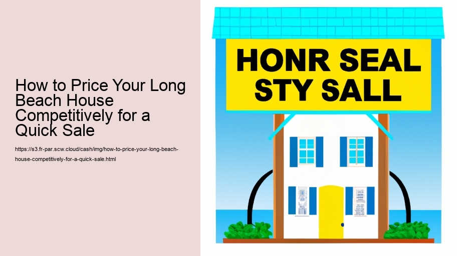 How to Price Your Long Beach House Competitively for a Quick Sale