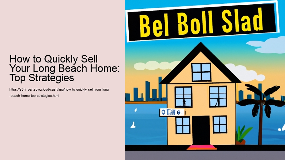 How to Quickly Sell Your Long Beach Home: Top Strategies