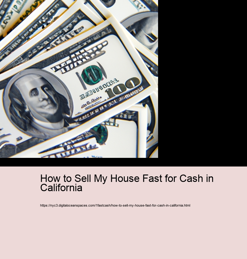 How to Sell My House Fast for Cash in California