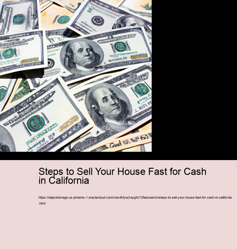 Steps to Sell Your House Fast for Cash in California