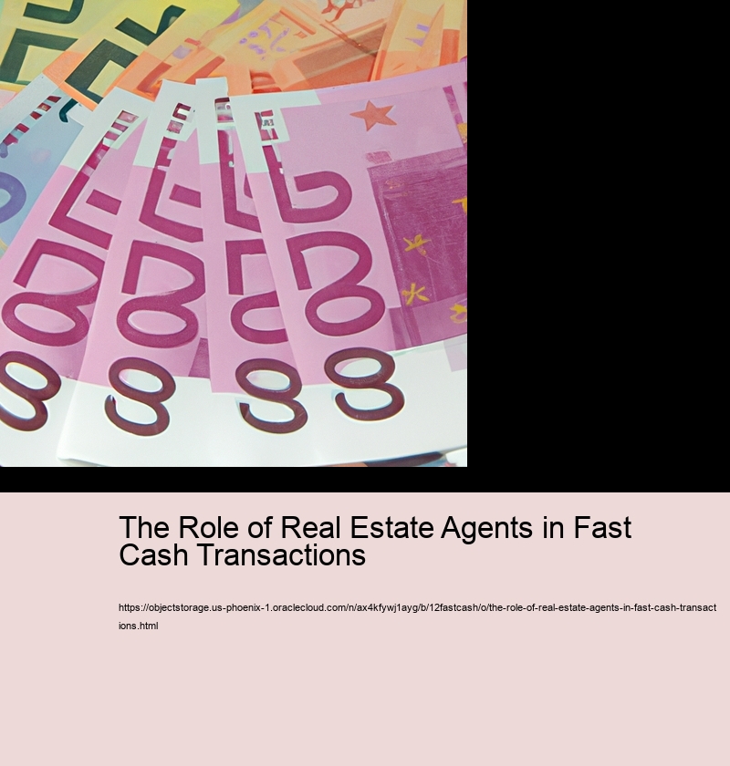 The Role of Real Estate Agents in Fast Cash Transactions 