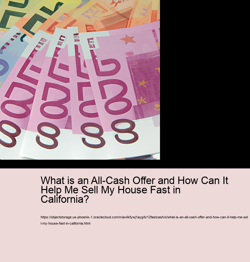 What is an All-Cash Offer and How Can It Help Me Sell My House Fast in California?