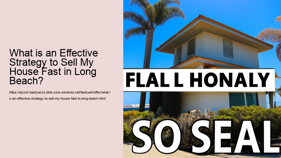 What is an Effective Strategy to Sell My House Fast in Long Beach?