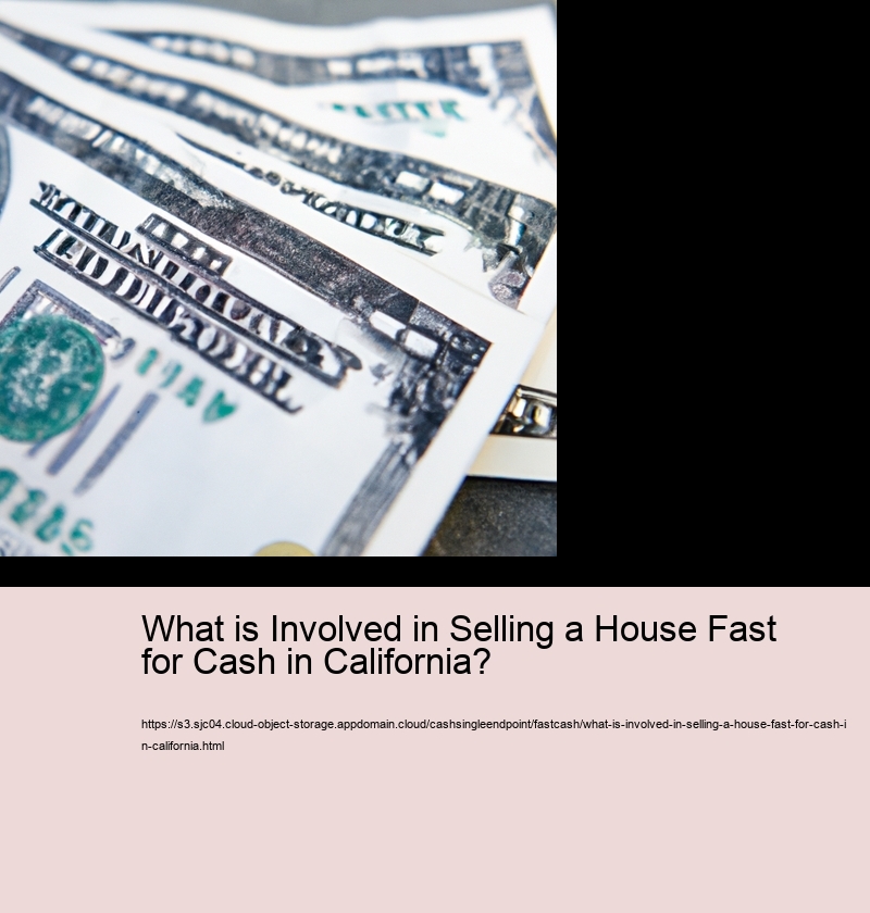 What is Involved in Selling a House Fast for Cash in California?