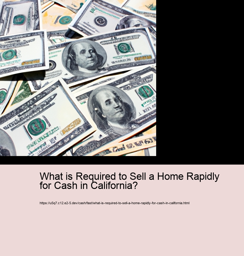What is Required to Sell a Home Rapidly for Cash in California?