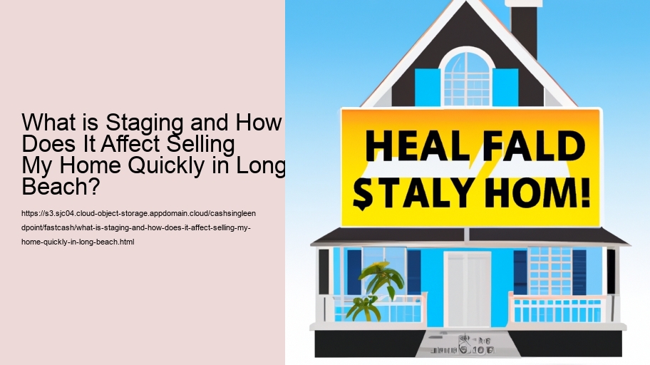 What is Staging and How Does It Affect Selling My Home Quickly in Long Beach?