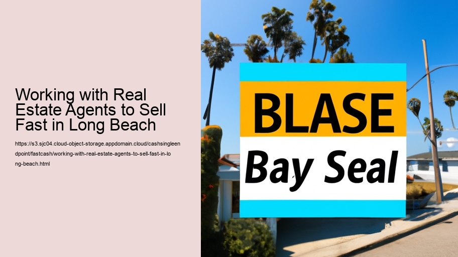 Working with Real Estate Agents to Sell Fast in Long Beach