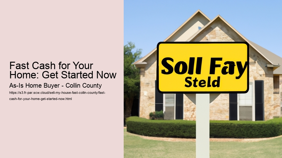 Fast Cash for Your Home: Get Started Now