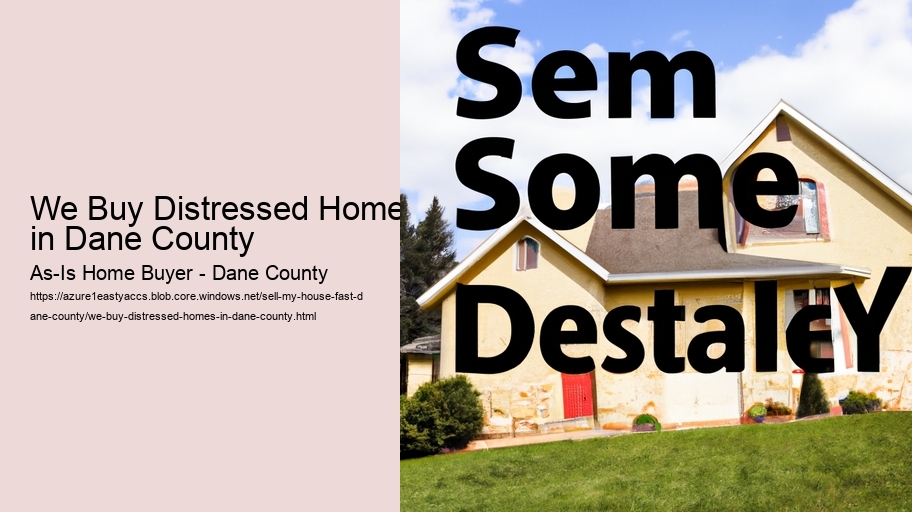 We Buy Distressed Homes in Dane County