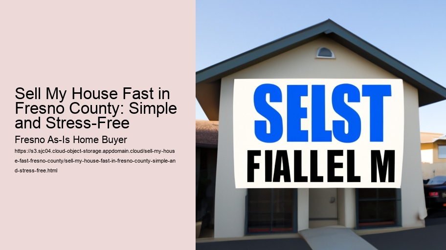 Sell My House Fast in Fresno County: Simple and Stress-Free