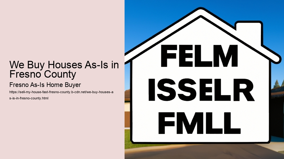 We Buy Houses As-Is in Fresno County
