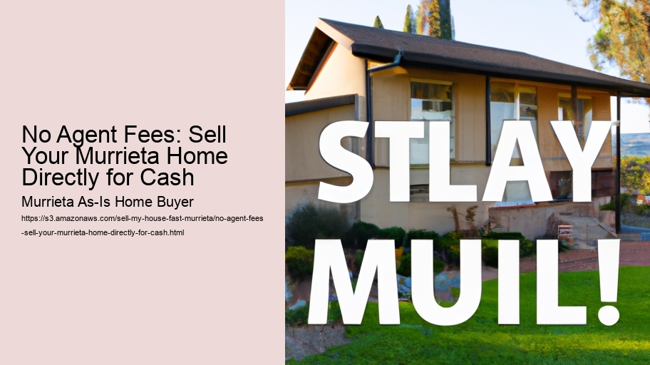 No Agent Fees: Sell Your Murrieta Home Directly for Cash