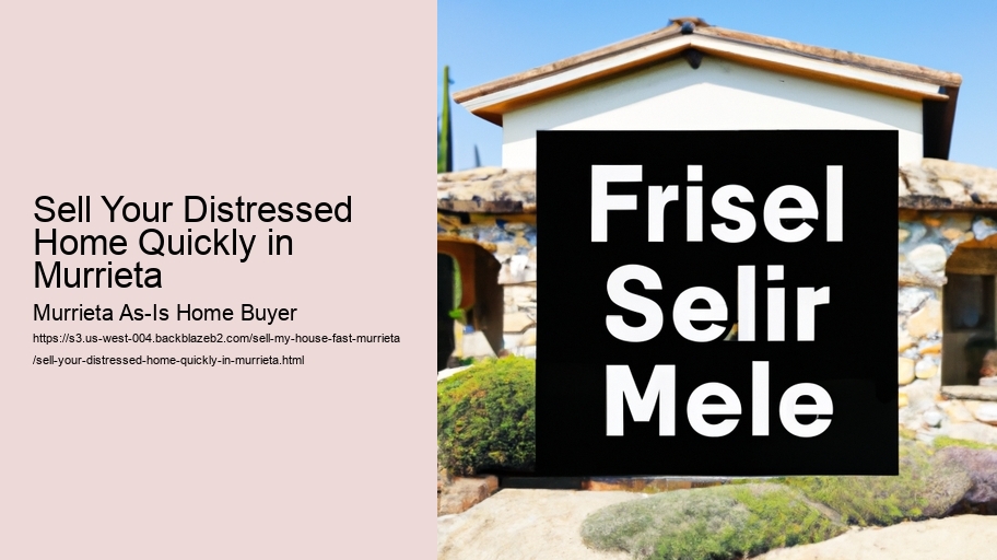 Sell Your Distressed Home Quickly in Murrieta