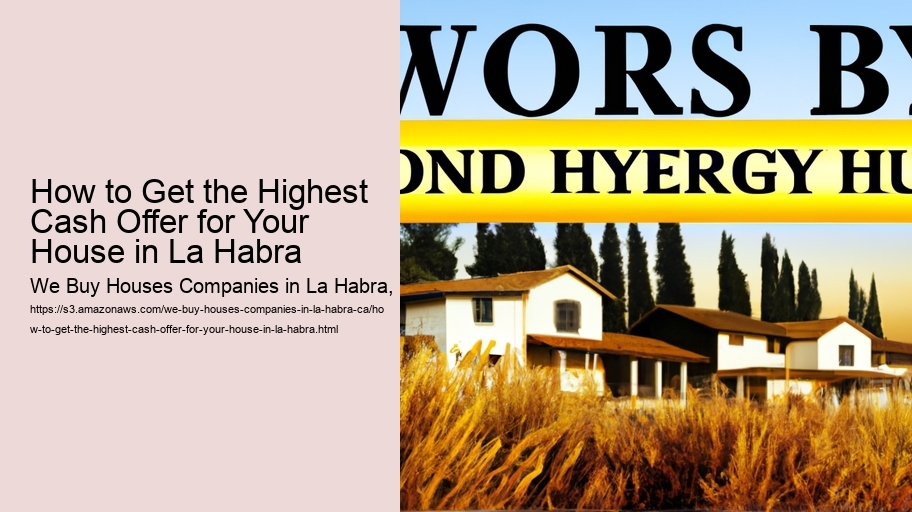 How to Get the Highest Cash Offer for Your House in La Habra