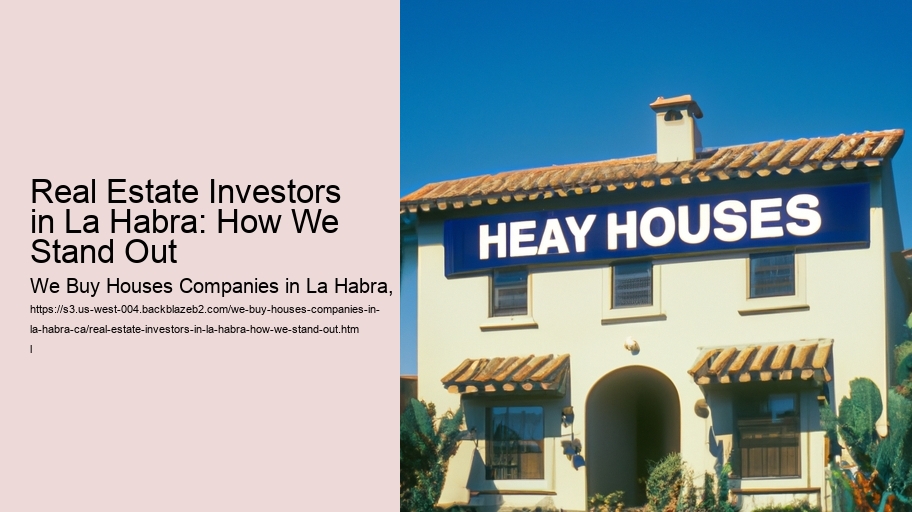 Real Estate Investors in La Habra: How We Stand Out